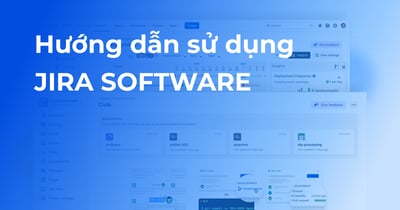 Hướng dẫn sử dụng Jira Software - Cẩm nang chinh phục từ Atlassian