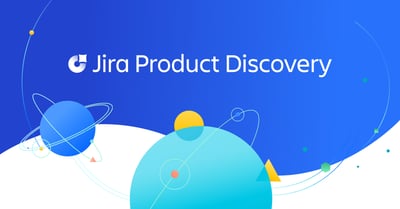 Jira Product Discovery là gì? Ứng dụng “biến” mọi ý tưởng thành sản phẩm hoàn thiện